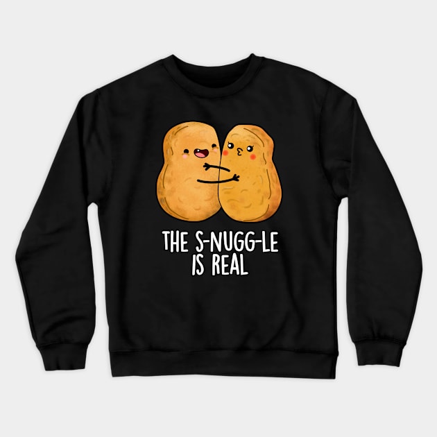 The Snuggle Is Real Funny Nugget Pun Crewneck Sweatshirt by punnybone